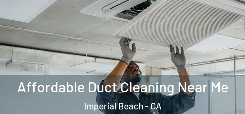 Affordable Duct Cleaning Near Me Imperial Beach - CA