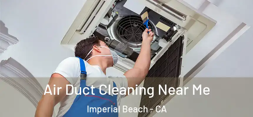 Air Duct Cleaning Near Me Imperial Beach - CA