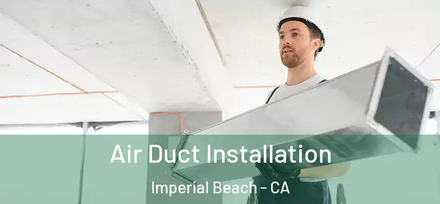  Air Duct Installation Imperial Beach - CA