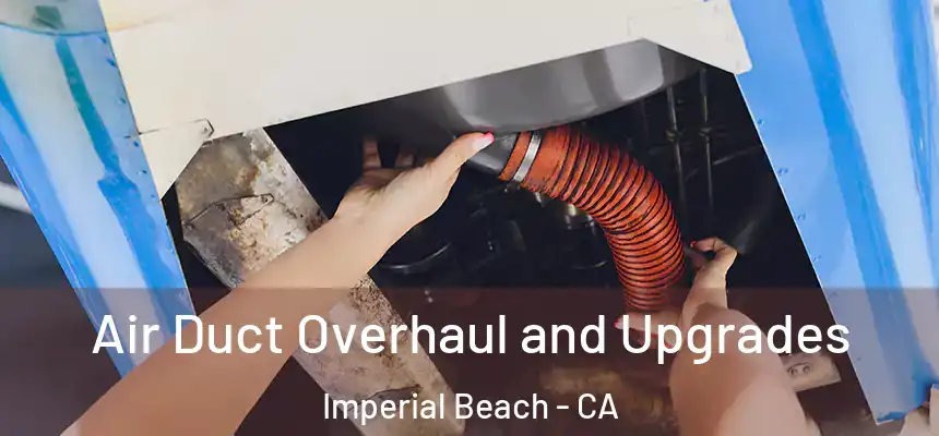Air Duct Overhaul and Upgrades Imperial Beach - CA