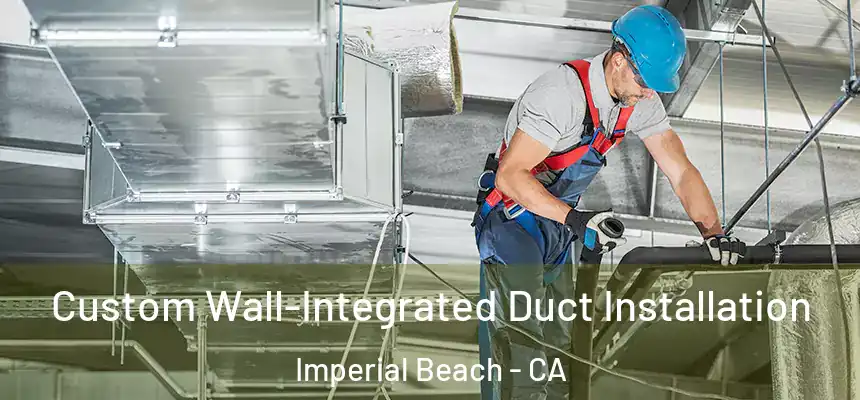 Custom Wall-Integrated Duct Installation Imperial Beach - CA