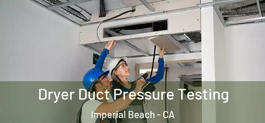 Dryer Duct Pressure Testing Imperial Beach - CA
