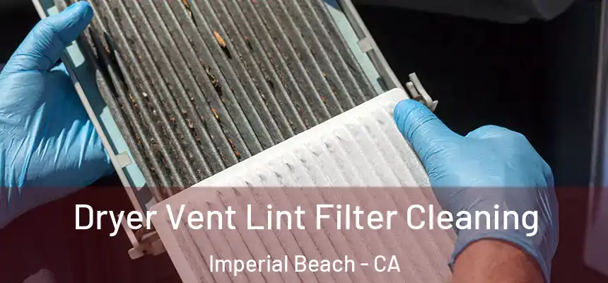  Dryer Vent Lint Filter Cleaning Imperial Beach - CA