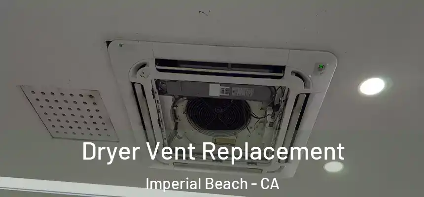  Dryer Vent Replacement Imperial Beach - CA