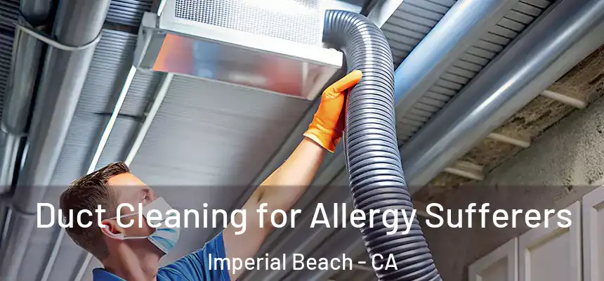 Duct Cleaning for Allergy Sufferers Imperial Beach - CA