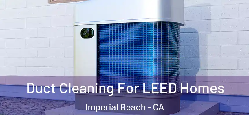  Duct Cleaning For LEED Homes Imperial Beach - CA