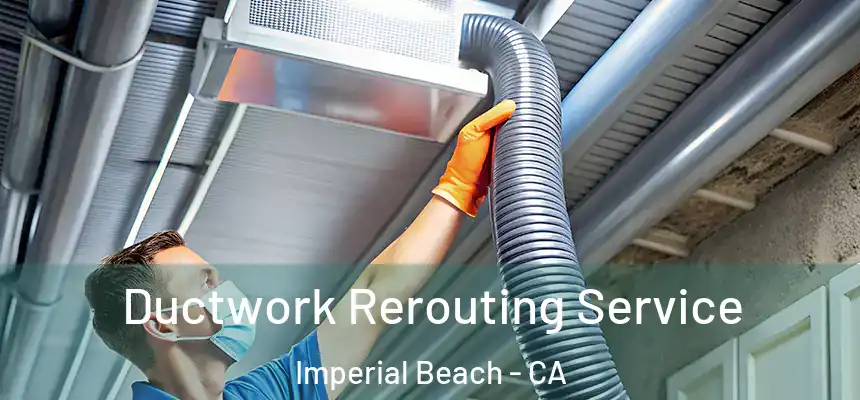  Ductwork Rerouting Service Imperial Beach - CA