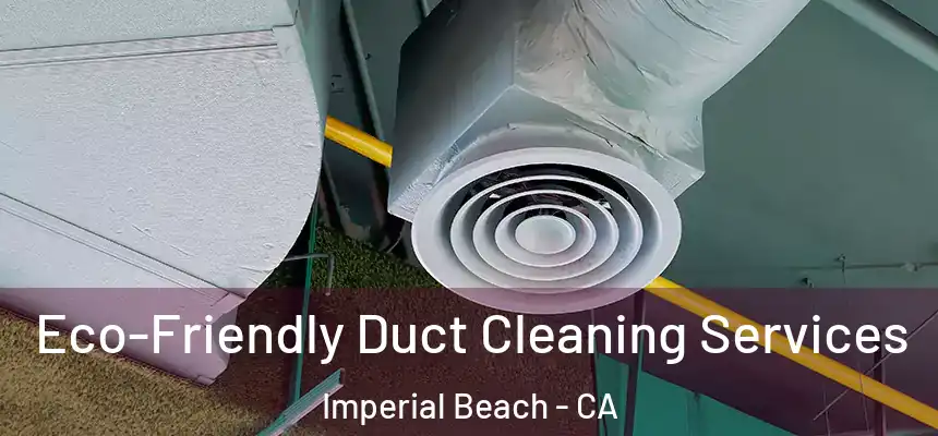 Eco-Friendly Duct Cleaning Services Imperial Beach - CA