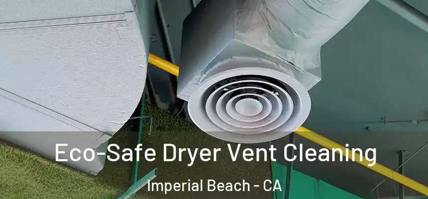 Eco-Safe Dryer Vent Cleaning Imperial Beach - CA