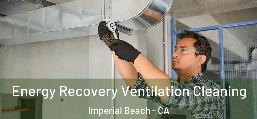 Energy Recovery Ventilation Cleaning Imperial Beach - CA