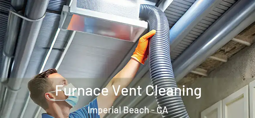  Furnace Vent Cleaning Imperial Beach - CA
