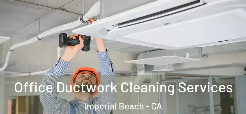  Office Ductwork Cleaning Services Imperial Beach - CA